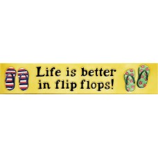  3" X 16"  Life is better in Flip Flops! 