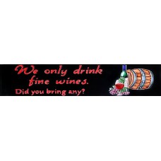  3" X 16"  We only drink fine wines. Did you bring any?