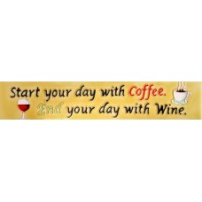 3" X 16"  Start Your Day with Coffee...End Your Day with Wine