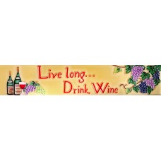  3" X 16"  Live Long… Drink Wine 