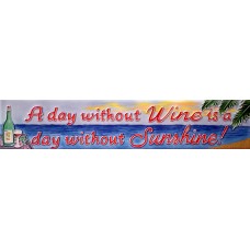  3" X 16" A Day Without Wine is a Day Without Sunshine!