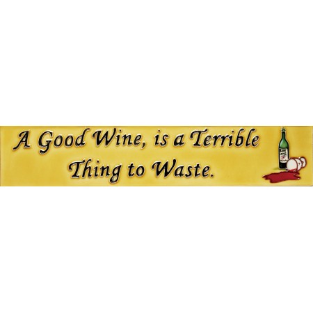  3" X 16"  A Good Wine, is A Terrible Thing to Waste 